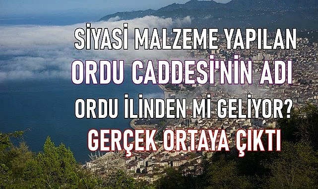 Ordu Caddesi&#039;nin adı Ordu ilinden mi geliyor? Gerçek ortaya çıktı!