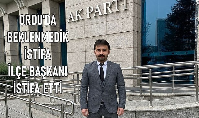 Ordu&#039;da AK Parti İlçe Başkanı istifa etti