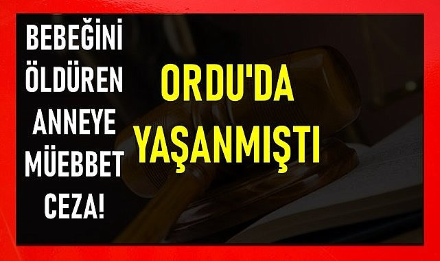 Ordu&#039;da anne müebbet hapis cezası aldı