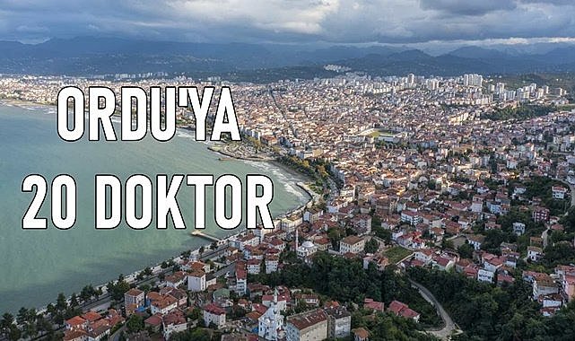 Ordu&#039;ya 20 doktor kadrosu