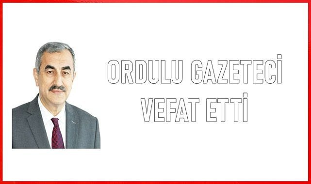 Ordulu Gazeteci Ali Yılmaz Ergen vefat etti