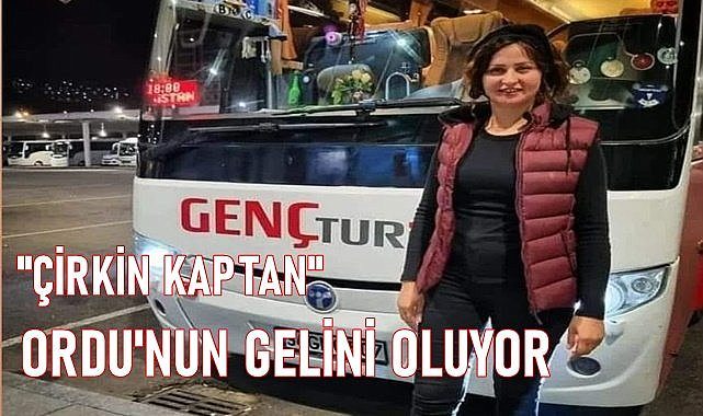 Sosyal Medya Fenomeni Çirkin Kaptan Ordu&#039;nun Gelini Oluyor