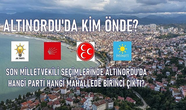 Altınordu&#039;da mahallelerde hangi parti önde çıktı?