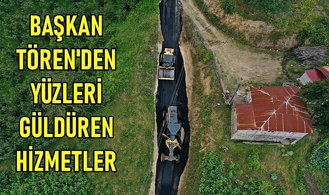 Başkan Tören&#039;den yüz güldüren hizmetler
