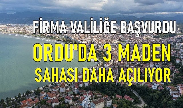 Firma Valiliğe başvurdu;   Ordu&#039;da yeni 3 maden sahası için ÇED süreci başlatıldı