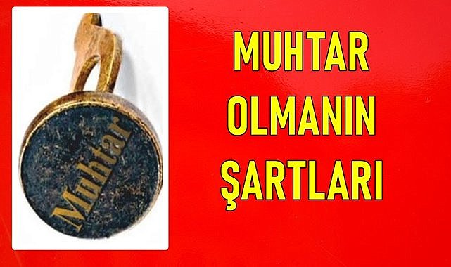 Muhtar olmanın şartları?