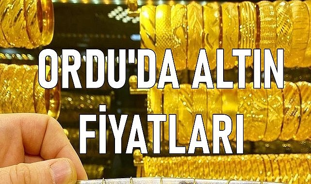 Ordu&#039;da altın fiyatı bugün kaç TL oldu?