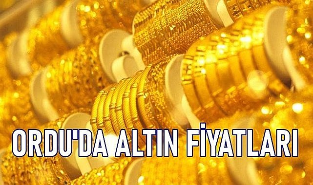Ordu&#039;da altın fiyatları ne kadar oldu?