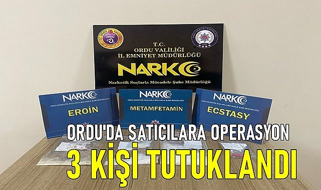 Ordu&#039;da satıcılara operasyon; 3 kişi tutuklandı!
