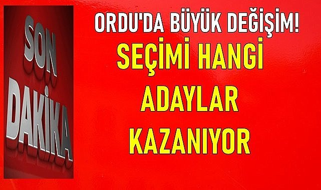 Ordu&#039;da seçimi hangi adaylar önde götürüyor