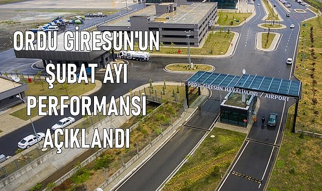 Ordu Giresun&#039;un Şubat performansı açıklandı geçen yıla göre yolcu arttı