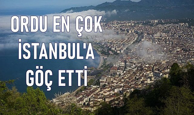 Ordu&#039;nun en çok göç verdiği 10 İl