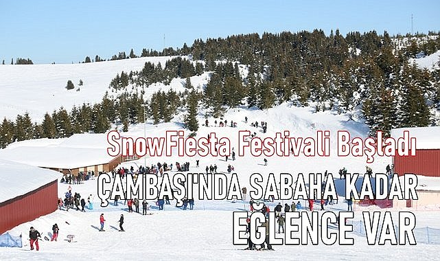 SnowFiesta Festivali başladı! Çambaşı&#039;nda sabaha kadar eğlence var!