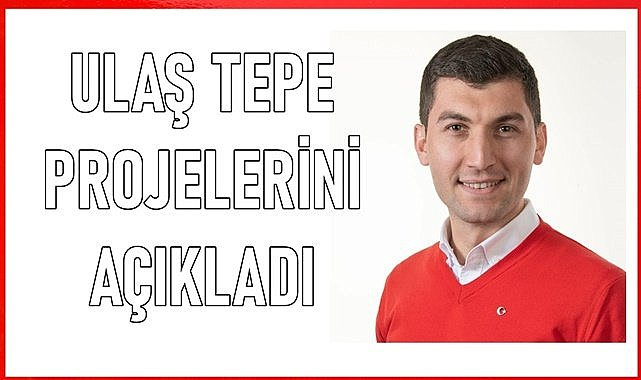 Ulaş Tepe 52 proje açıkladı