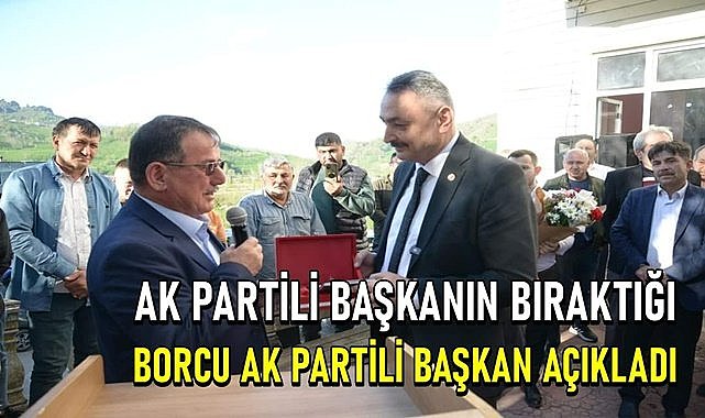 AK Partili eski Başkanın bıraktığı borcu AK Partili yeni Başkan açıkladı