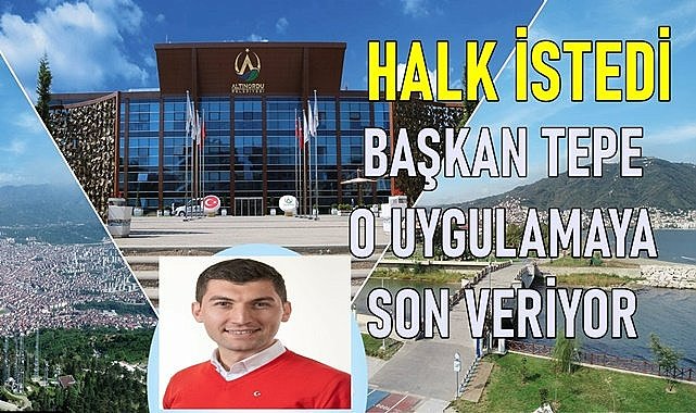 Altınorduluların şikayetçi olduğu o uygulamaya Başkan Tepe son verecek!