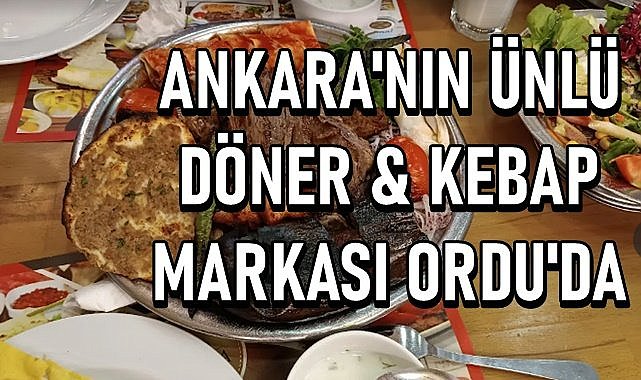 Ankara&#039;nın ikramlarıyla ünlü dönercisi ASPAVA Ordu&#039;ya geliyor