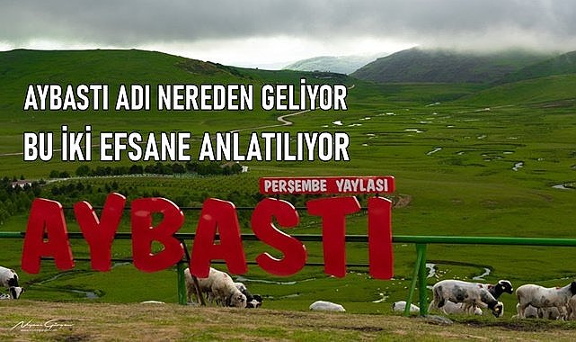 Aybastı&#039;nın adı nereden geliyor; Aybastı ismini hangi efsaneden alıyor?