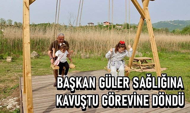 Başkan Güler sağlığına kavuştu görevine döndü!