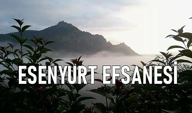 Esenyurt Mahallesi adının efsanesi