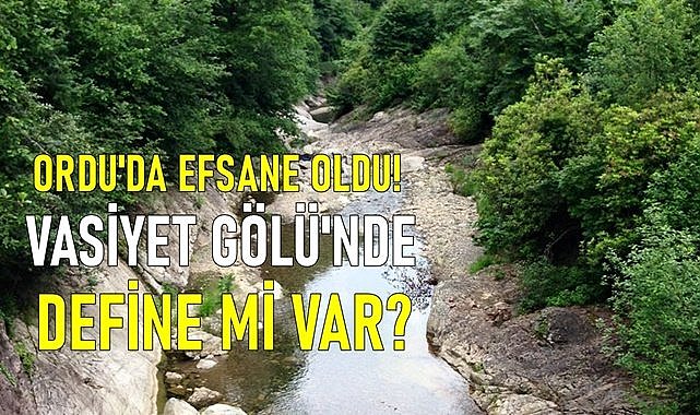 Ordu&#039;da efsane oldu...Vasiyet Gölü&#039;nde define mi var?
