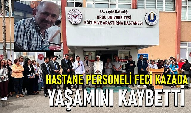 Ordu Eğitim ve  Araştırma Hastanesi&#039;nin acı günü