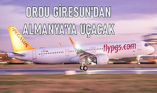 Pegasus Ordu Giresun&#039;dan Almanya uçuşlarına başlıyor