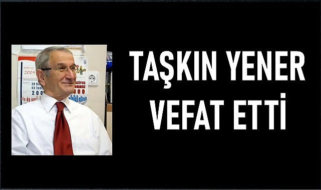 Taşkın Yener bugün son yolculuğuna uğurlanıyor