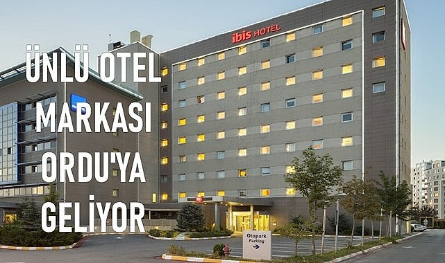 Ünlü Otel Markası Ordu&#039;ya geliyor! İBİS Ordu ne zaman açılıyor?