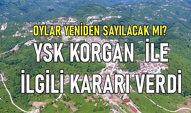YSK&#039;dan Korgan için flaş karar! Korgan seçimleriyle ilgili kesin karar verildi