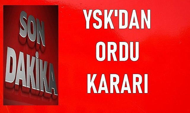 Yüksek Seçim Kurulu, Ordu seçimleriyle ilgili kararını verdi