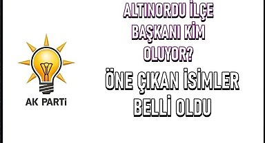 AK Parti Altınordu İlçe Başkanı kim oluyor? İşte öne çıkan isimler...