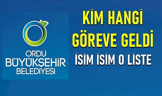 Ordu Büyükşehir&#039;de atama listesi yayımlandı! Kim hangi göreve geldi