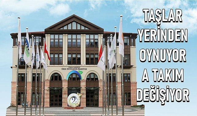 Ordu Büyükşehir&#039;de taşlar yerinden oynuyor, kimler görevden alınıyor