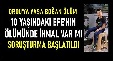 Ordu'da 10 yaşındaki Efe'nin ölümünde ihmal var mı?