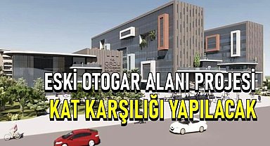 Ordu'da eski otogar projesi Yeni Mahall kat karşılığı yaptırılacak