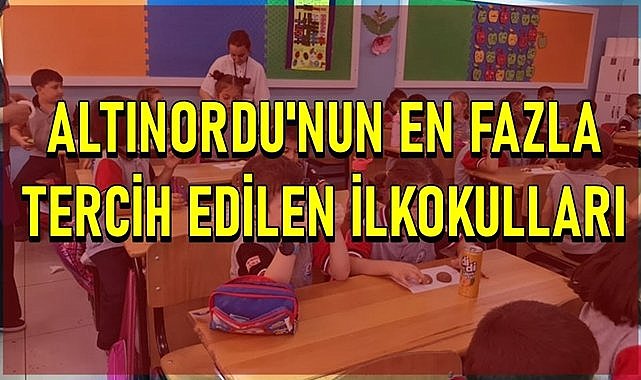 Altınordu&#039;nun en fazla tercih edilen ilkokulları