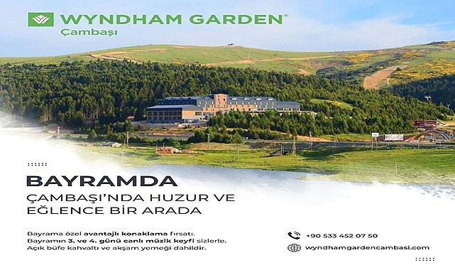 Bayramda huzur ve eğlence Wyndam Garden Çambaşı&#039;nda!
