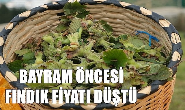 Fındık fiyatı bayrama girerken düştü!