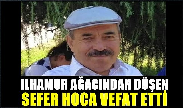 Ihlamur ağacından düşen imam Sefer Coşkun hayatını kaybetti