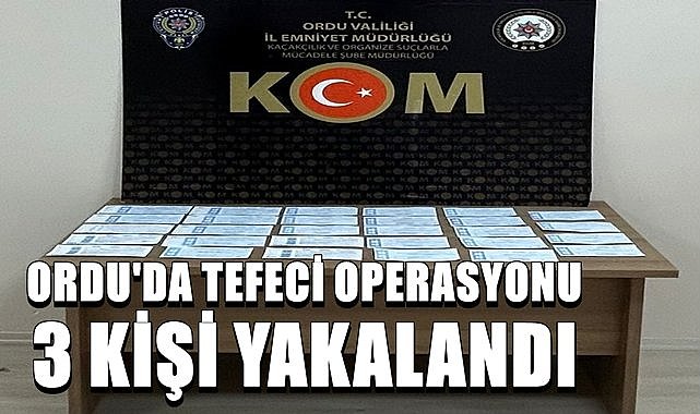 Ordu&#039;da 3 ilçede tefeci operasyonu