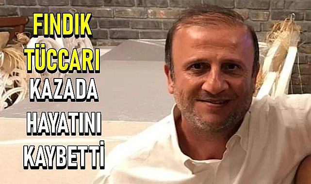 Ordu&#039;da fındık tüccarı kazada yaşamını kaybetti