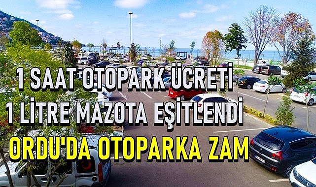 Ordu&#039;da otopark ücretlerine zam; 1 saat otopark ücreti 1 litre mazotla eşitlendi