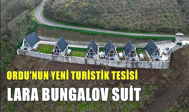 Ordu&#039;da turistlerin yeni gözdesi; Lara Bungalov Suit