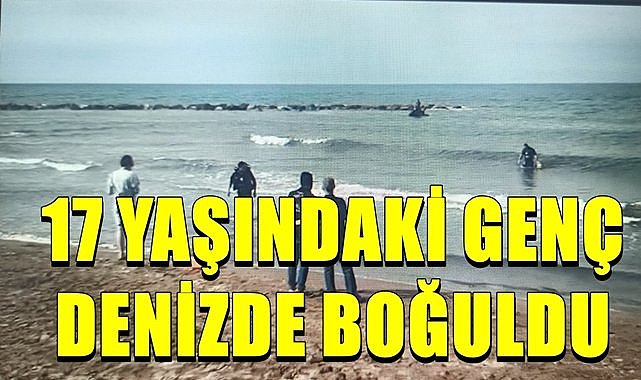 Ordu&#039;da üzücü haber! 17 yaşındaki genç  denizde boğuldu...