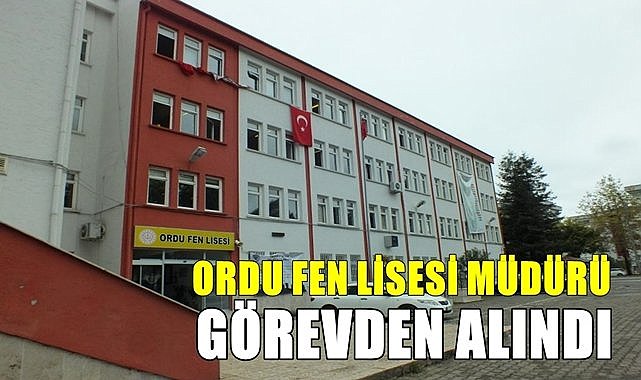 Ordu Fen Lisesi Müdürü görevden alındı! Yerine yeni atama yapıldı..
