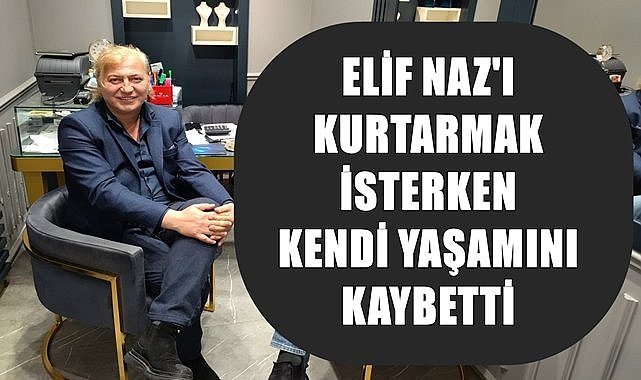 Ordulu iş insanı,  9 yaşındaki Elif&#039;i kurtarmak isterken kendi yaşamını kaybetti!