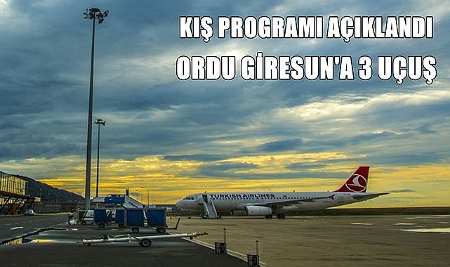 THY kış dönemini açıkladı; Ordu Giresun&#039;a günde 3&#039;er uçuş!