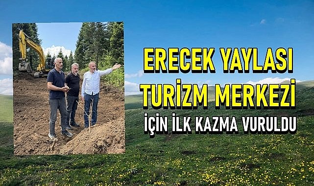 Yaylada 400 dönüm alana kurulacak...Erecek Yaylası Turizm Merkezi  yapılıyor...