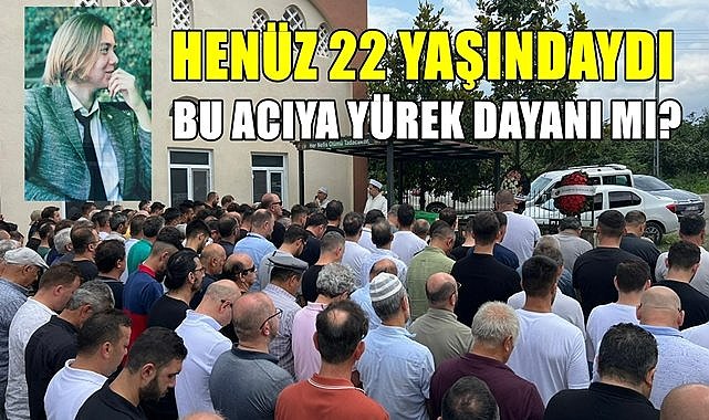 22 yaşındaki diyetisyen Kürşat Yüksel son yolculuğuna uğurlandı